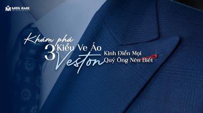 Khám Phá 3 Kiểu Ve Áo Veston Kinh Điển Mọi Quý Ông Nên Biết