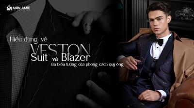 Hiểu đúng về Veston, Suit và Blazer - Ba biểu tượng của phong cách quý ông