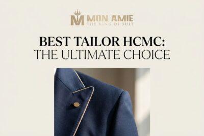 Best Tailor HCMC: Why Global Executives Choose Mon Amie