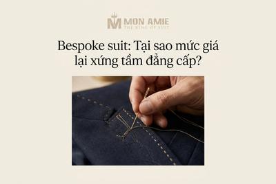 Bespoke suit: Tại sao mức giá lại xứng tầm đẳng cấp?