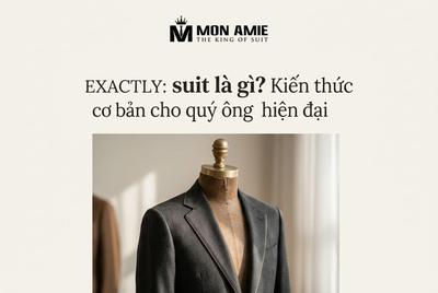 Suit là gì? Kiến thức cơ bản cho quý ông hiện đại